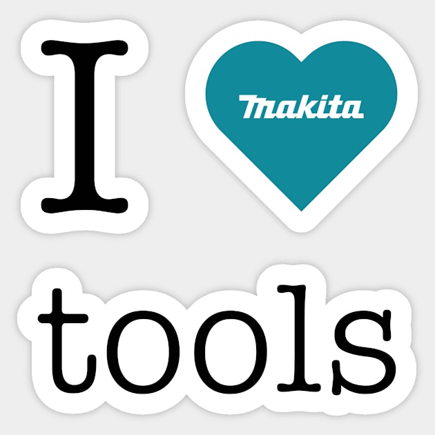 I love Makita tools Sticker by mandelbrot